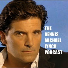 The Dennis Michael Lynch Podcast