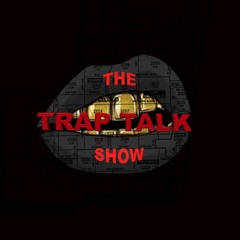 The Trap Talk Show