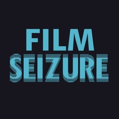 Film Seizure Podcast