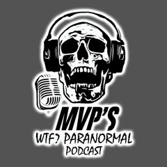MVP's WTF? Paranormal Podcast