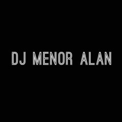 DJ MENOR ALAN  | SIGAM !!!