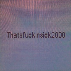 thatsfuckinsick2000 (no.wxstyyy)