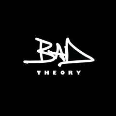 BAD THEORY