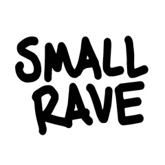 SMALL RAVE