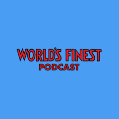 World’s Finest Podcast