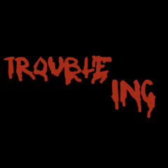 Trouble Inc.