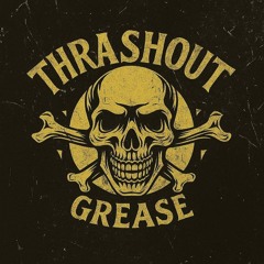 Thrashout Grease
