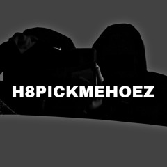 H8PICKMEHOEZ