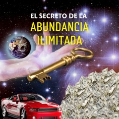 El Secreto de la Abundancia Ilimitada