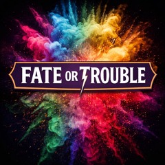 Fate Or Trouble