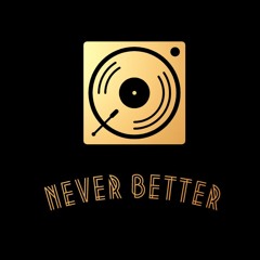 Never Better
