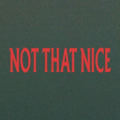 Not That Nice