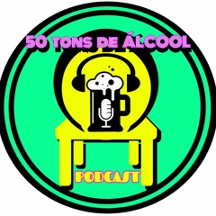 50 Tons de Álcool - Podcast