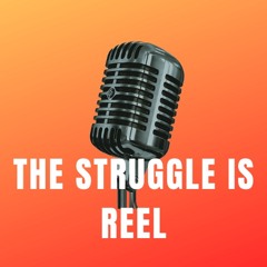 The Struggle Is REEL
