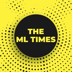 The ML Times- Podcast