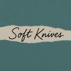 Soft knives