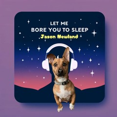 #890 “Not have” Let me bore you to sleep (Jason Newland) (19th September 2022)