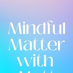 Mindful Matter