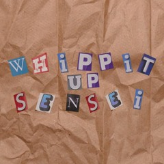 Whippit up Sensei