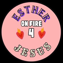 Esther0nfire4Jesus
