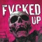 FVCKED UP