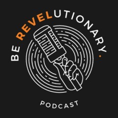 The Be REVELutionary Podcast