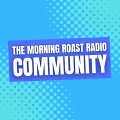 Morning Roast Radio Community
