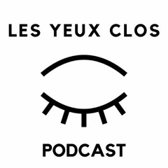 Les yeux clos Podcast