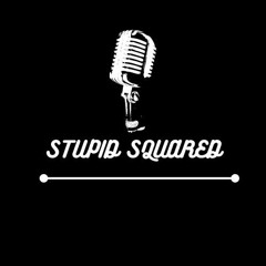 the Stupid Squared Show