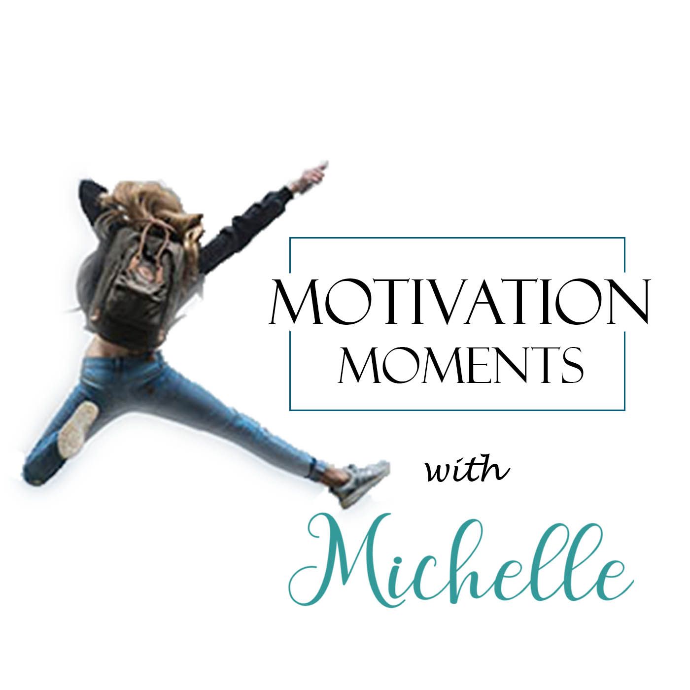 Motivation Moments with Michelle
