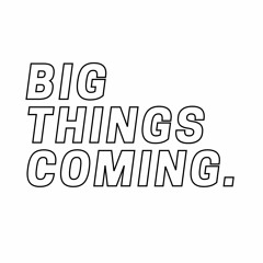 Big Things Coming