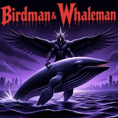 Birdman & Whaleman