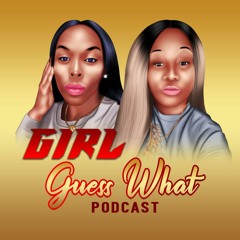 Girl Guess What Podcast