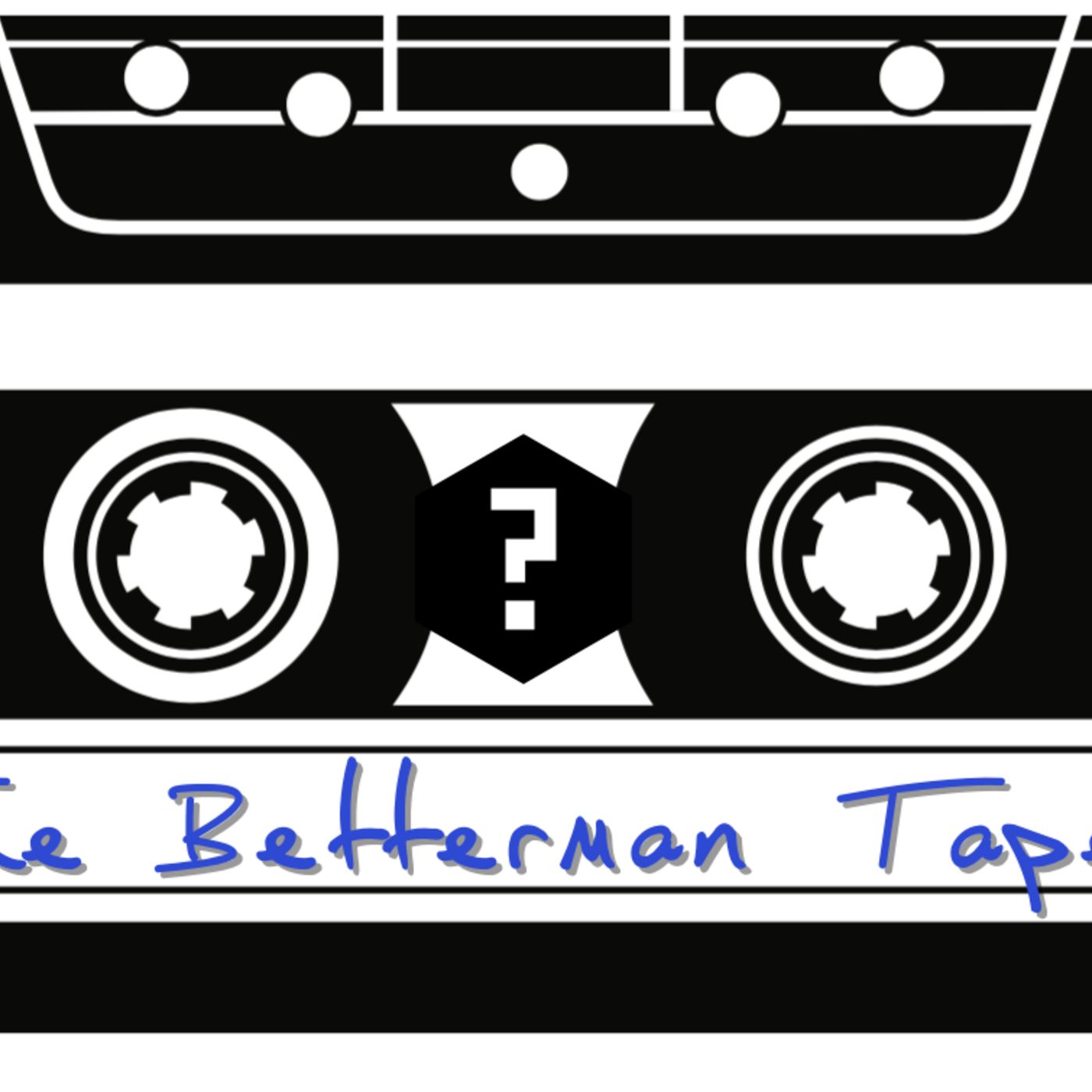 The Betterman Tapes