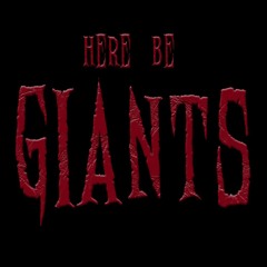 HERE BE GIANTS