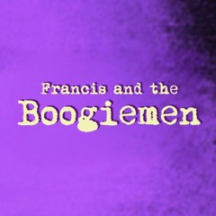 Francis and The Boogiemen