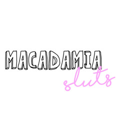 Macadamia Sluts