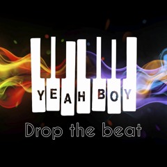 Yeah Boy Drop the beat