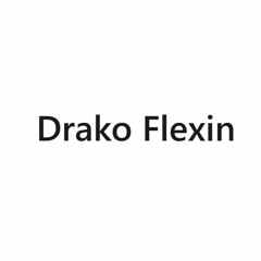 Drako Flexin