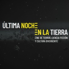 Última Noche en la Tierra [Podcast]