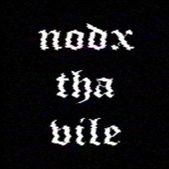 NODX THA VILE
