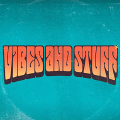 VIBES & STUFF
