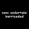 sans undertale: barricaded