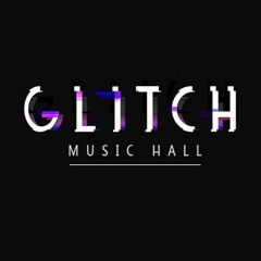 GLITCH MUSIC HALL