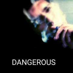 Dangerous