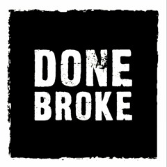 DONE|BROKE