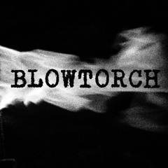 BLOWTORCH