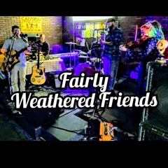Fairly Weathered Friends