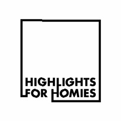 highlights for homies