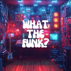 What the Funk!
